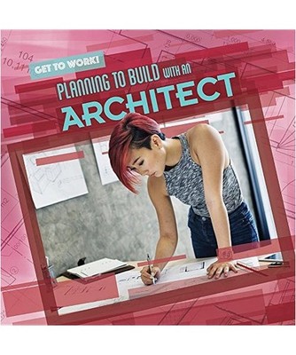 Planning to Build With an Architect [Get to Work!], Stoltman, Joan