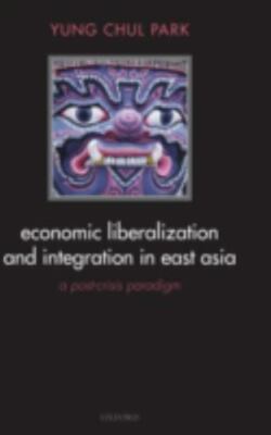 Economic Liberalization and Integration in East Asia: A Post-Crisis Paradigm: A 