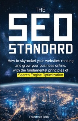The SEO Standard: How to skyrocket your website's ranking and grow your business