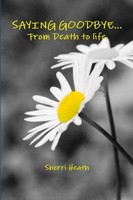 Sherri Heath | Saying Goodbye...From Death TO Life | Taschenbuch | Englisch