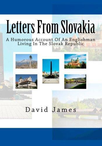 Letters From Slovakia: A Humorous Account Of An Englishman... - James, David