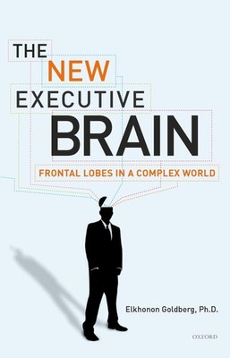 The New Executive Brain: Frontal Lobes in a Complex World by Goldberg
