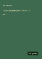 The Appeal Reports For 1872 Anonymous