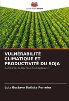 VulnÉRabilitÉ Climatique Et ProductivitÉ Du Soja Luiz Gustavo Batista Ferreira