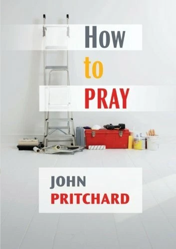 How to Pray,John Pritchard