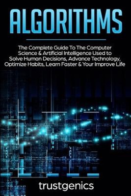 Algorithms: The Complete Guide To The Computer Science & Artificial