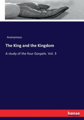 Anonymous - King and the Kingdom  A study of the four Gospels. Vol. 3  - X555z