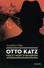 Otto Katz: Leben und Tod eines'Spions (1895-1952), Jonathan Miles und Camille