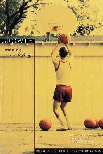 Growth: Training vs. Trying (Pursuing Spiritual Transformation) - Ortberg, John