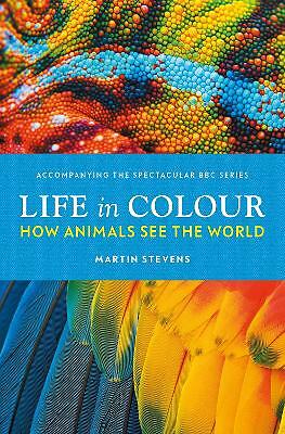 Life in Colour: How Animals See the World by Dr. Martin Stevens (Hardcover,...