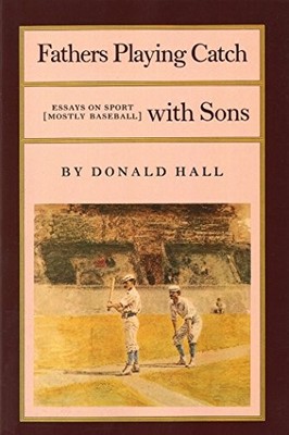 Fathers Playing Catch with Sons: Essay..., Hall, Donald