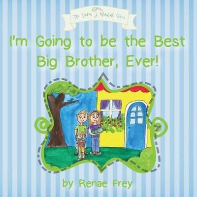 I'm Going to be the Best Big Brother Ever! Renae Frey Paperback P