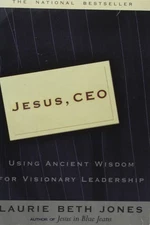 Jesus, CEO: Using Ancient Wisdom for Visionary Leadership by Jones, Laurie Beth,