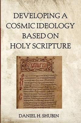 Daniel H. Shubin | Developing a Cosmic Ideology Based on Holy Scripture | Buch