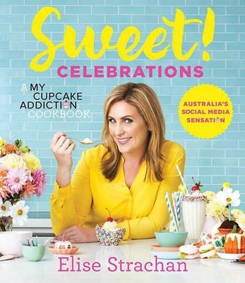 Sweet! Celebrations: A My Cupcake Addiction Cookbook by Elise Strachan (English)
