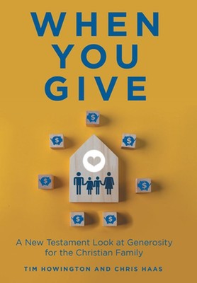When You Give: A New Testament Look at Generosity for the Christian Family by Ti