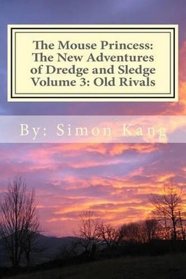 The Mouse Princess: The New Adventures of Dredge and Sledge Volume 3: Old Rivals