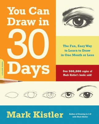 You Can Draw in 30 Days: The Fun, Easy Way to Learn to Draw in One Month or ...