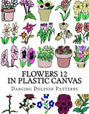 Flowers 12: in Plastic Canvas (Flowers in Plastic Canvas)
