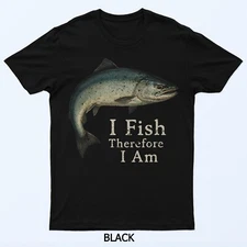 I Fish Therefore I am Funny Fishing T-Shirt