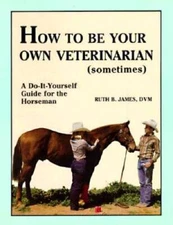 How to Be Your Own Veterinarian (Sometimes): A Do-It-Yourself Guide for t - GOOD