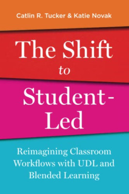 The Shift to Student-Led: Reimagining Classroom Workflo - Paperback NEW Tucker,
