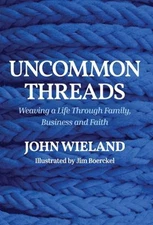 Uncommon Threads : Weaving a Life Through Family, Business and Fa