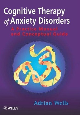 Cognitive Therapy of Anxiety Disorders: A Practice Manual... - Wells, Adrian