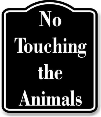 No Touching the Animals BLACK Aluminum Composite Sign