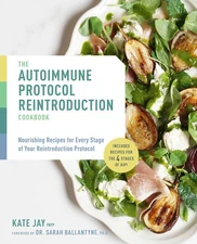 The Autoimmune Protocol Reintroduction Cookbook: Nourishing Recipes for Ever...