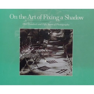 #ad ON THE ART OF FIXING A SHADOW: ONE HUNDRED AND FIFTY YEARS By J. Carter Brown $18.75