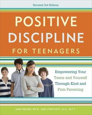 Positive Discipline for Teenagers, Revised 3rd Edition | Jane Nelsen, Lynn Lott