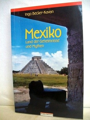 Mexiko. Land der Geheimnisse und Mythen. Becker-Kavan, Ingo: