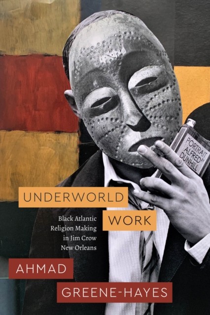 Underworld Work by Ahmad Greene-Hayes (Paperback Book)