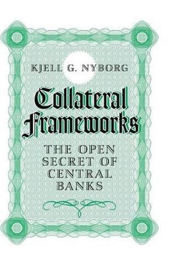 Collateral Frameworks: The Open Secret of Central Banks by Kjell G. Nyborg (Engl