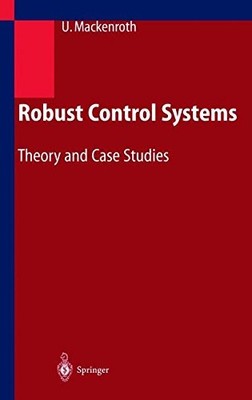 ROBUST CONTROL SYSTEMS: THEORY AND CASE STUDIES By Uwe Mackenroth - Hardcover VG