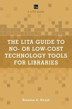 The Lita Guide To No- Or Low-Cost Technology Tools For Libraries