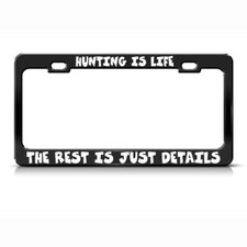 Hunting Is Life Rest Is Just Details Black Steel Metal License Plate Frame