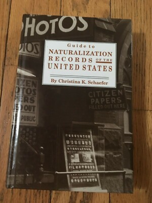 Guide to Naturalization Records of the United States ~ by C Schaefer ~ Genealogy