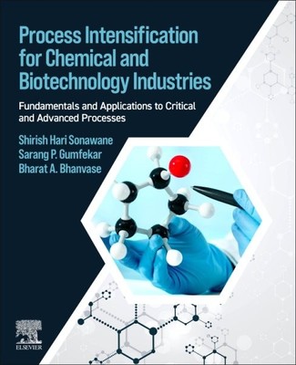 Process Intensification for Chemical and Biotechnology Industries : Fundament...