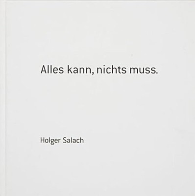 Holger Salach: Alles kann, nichts muss. Salach, Holger: