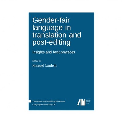 Gender-fair language in translation and post-editing: Insights and best pract...
