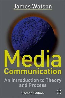 Media communication: an introduction to theory and process by James Watson