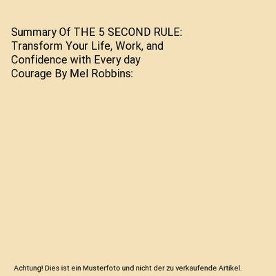 Summary Of THE 5 SECOND RULE: Transform Your Life, Work, and Confidence with Eve
