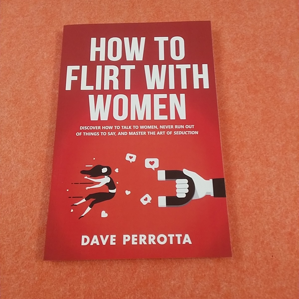 How to Flirt with Women: By Dave Perrotta 2024 SC Book