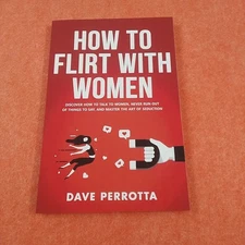 How to Flirt with Women: By Dave Perrotta 2024 SC Book