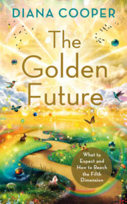 The Golden Future: What to Expect and How to Reach the Fifth Dimension - GOOD