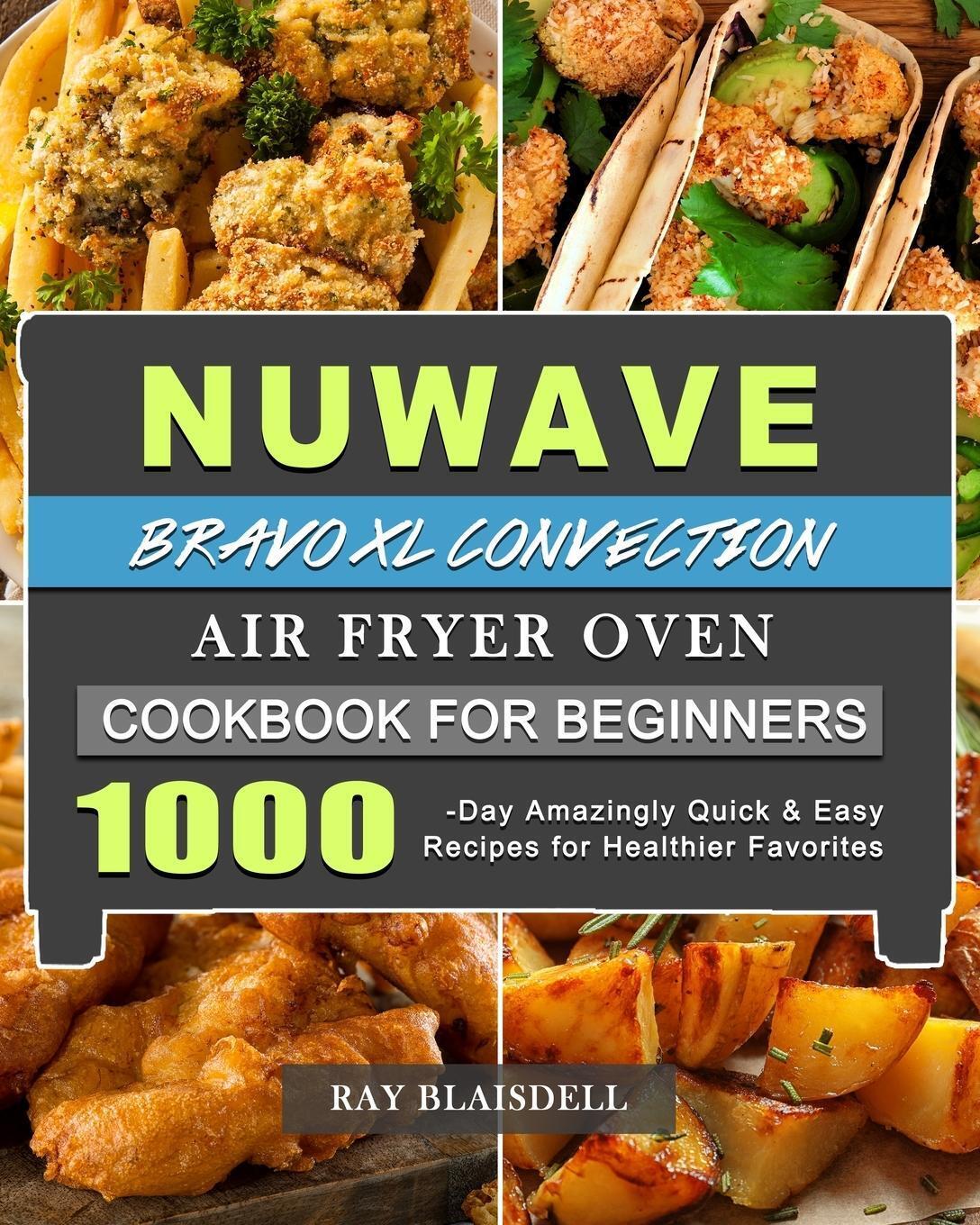 Thumbnail - Ray Blaisdell | Nuwave Bravo Xl Convection Air Fryer Oven Cookbook For