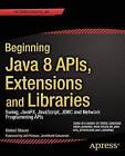 Beginning Java 8 APIs, Extensions and Libraries: Swing, JavaFX, JavaScript, JDBC and Network Programming APIs by Kishori Sharan (Paperback, 2014)