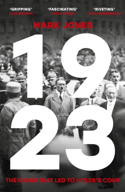 1923 The Crisis That Led to Hitler's Coup by Mark Jones (Paperback Book)